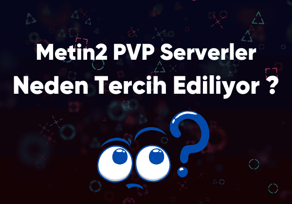 Metin2 pvp serverler neden tercih ediliyor